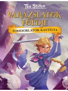 Tea Stilton - Fondorlatok kastélya (Varázslatok földje)