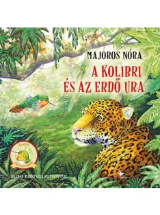  Majoros Nóra - A kolibri és az Erdő Ura – Állati kalandorok