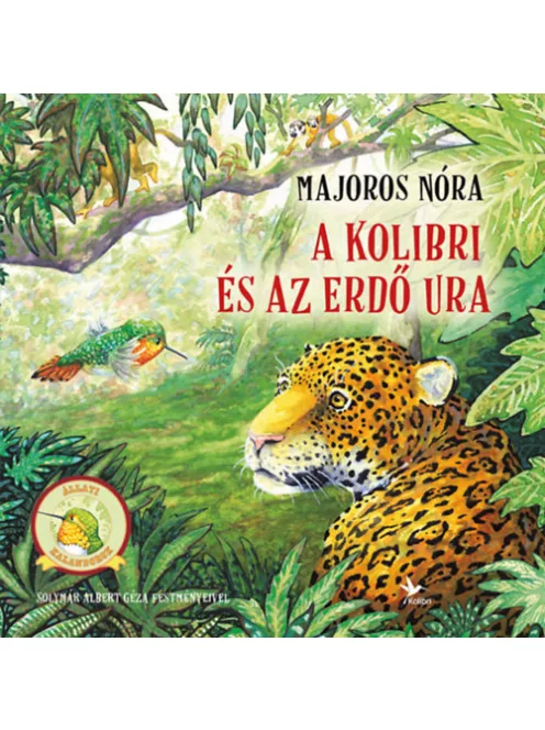 Majoros Nóra - A kolibri és az Erdő Ura – Állati kalandorok