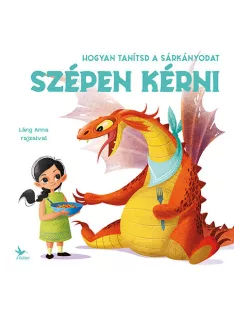   Eleonora Fornasari - Hogyan tanítsd a sárkányodat szépen kérni