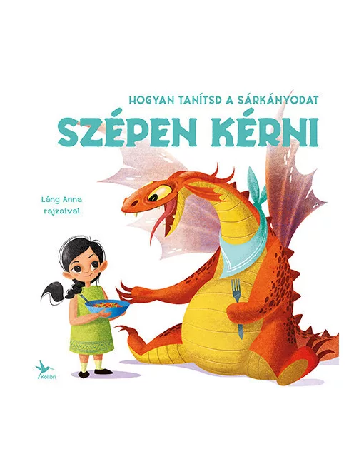 Eleonora Fornasari - Hogyan tanítsd a sárkányodat szépen kérni