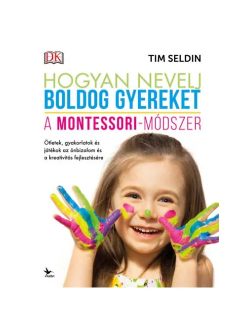 Tim Seldin - Hogyan nevelj boldog gyereket – A Montessori-módszer
