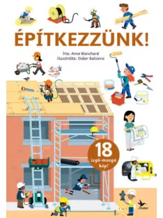 Anne Blanchard - Építkezzünk! – Izgő-mozgó képekkel!