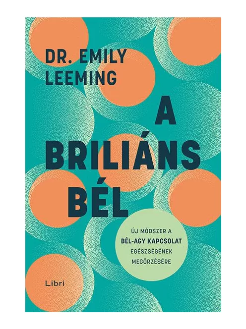 Emily Leeming - A briliáns bél – Új módszer a bél–agy kapcsolat egészségének megőrzésére