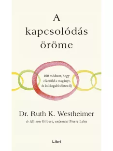   Ruth Dr. Westheimer; Alison Gilbert; Pierre Lehu - A kapcsolódás öröme – 100 módszer, hogy elkerüld a magányt, és boldogabb életet élj