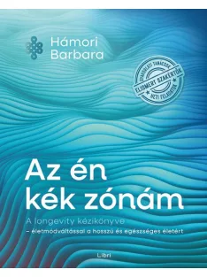   Hámori Barbara - Az én kék zónám – A longevity kézikönyve – életmódváltással a hosszú és egészséges életért