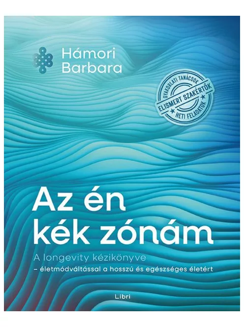 Hámori Barbara - Az én kék zónám – A longevity kézikönyve – életmódváltással a hosszú és egészséges életért