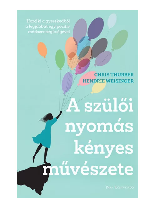Chris Thurber; Hendrie Weisinger - A szülői nyomás kényes művészete