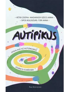   Vétek Zsófia; Túri Anna; Madarassy-Szücs Anna; Sipos Boldizsár - AuTipikus – Útikalauz az autizmusról kíváncsi elméknek