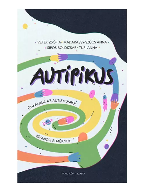 Vétek Zsófia; Túri Anna; Madarassy-Szücs Anna; Sipos Boldizsár - AuTipikus – Útikalauz az autizmusról kíváncsi elméknek