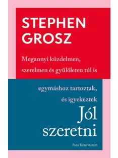   Stephen Grosz - Jól szeretni -Hogyan építjük, romboljuk kapcsolatainkat
