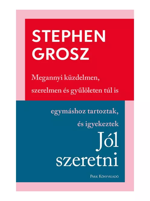Stephen Grosz - Jól szeretni -Hogyan építjük, romboljuk kapcsolatainkat