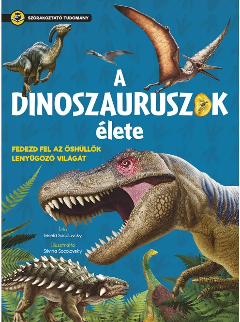 Szórakoztató tudomány - A dinoszauruszok élete