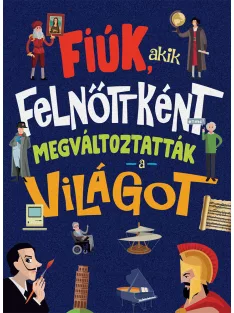 Fiúk, akik felnőttként megváltoztatták a világot