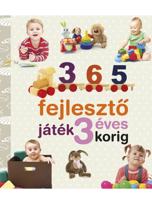 Neveljünk egészséges gyereket - 365 fejlesztő játék 3 éves korig (ÚJ)