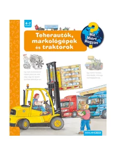  Scolar kiadó - Andrea Erne - Teherautók, markológépek és traktorok – Mit? Miért? Hogyan? (11.)