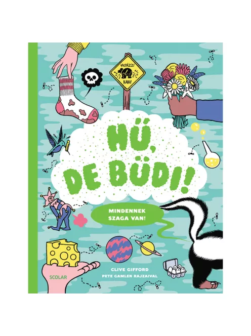 Scolar kiadó - Clive Gifford - Hű, de büdi! (Mindennek szaga van!)