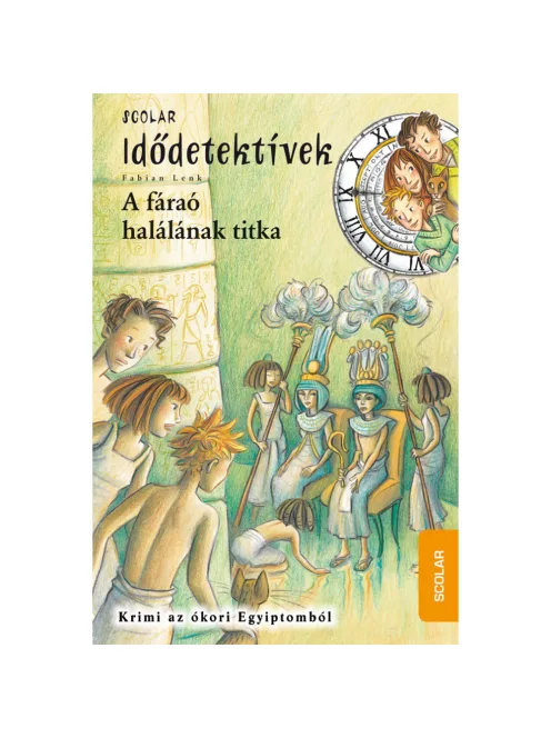 Scolar kiadó - Fabian Lenk - A fáraó halálának titka (Idődetektívek 11.)