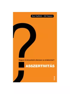   Scolar kiadó - Sue Hadfield – Gill Hasson - Asszertivitás – Hogyan érvényesítsük sikeresen az érdekeinket?