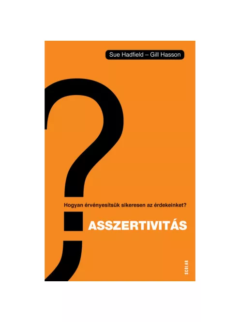 Scolar kiadó - Sue Hadfield – Gill Hasson - Asszertivitás – Hogyan érvényesítsük sikeresen az érdekeinket?