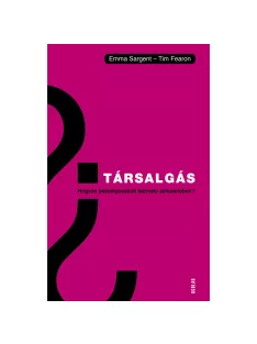   Scolar kiadó - Emma Sargent – Tim Fearon - Társalgás – Hogyan beszélgessünk bármely szituációban?