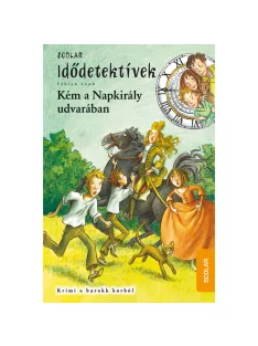   Scolar kiadó - Fabian Lenk - Kém a Napkirály udvarában (Idődetektívek 19.)