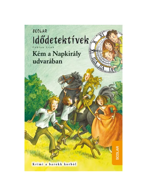 Scolar kiadó - Fabian Lenk - Kém a Napkirály udvarában (Idődetektívek 19.)