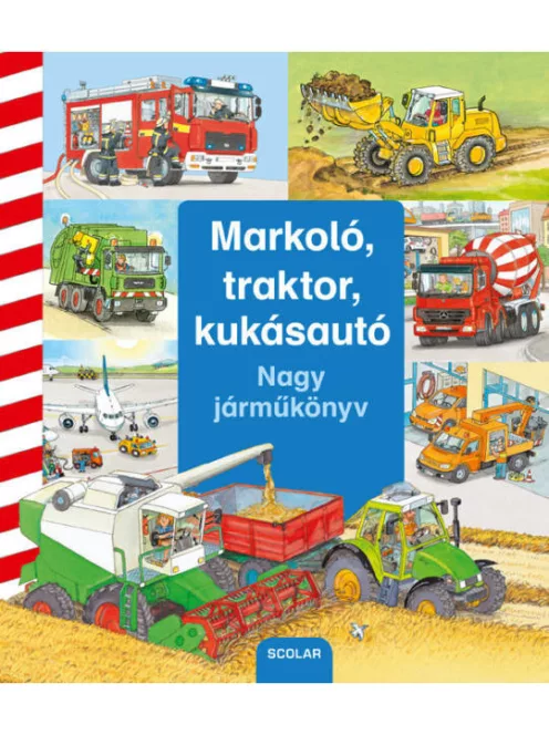 Scolar kiadó - Markoló, traktor, kukásautó - Nagy járműkönyv
