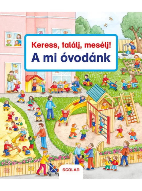 Scolar kiadó - Keress, találj, mesélj! A mi óvodánk