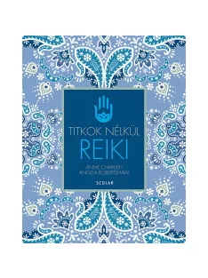   Scolar kiadó - Anne Charlish, Angela Robertshaw - Reiki (2., átdolgozott kiadás)