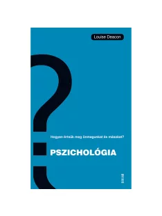   Scolar kiadó - Louise Deacon - Pszichológia – Hogyan értsük meg önmagunkat és másokat?