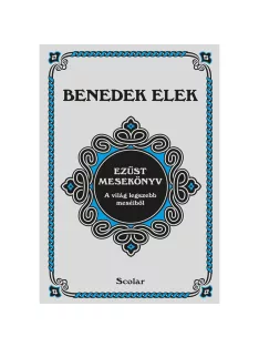   Scolar kiadó - Benedek Elek - Ezüst mesekönyv (2. kiadás)