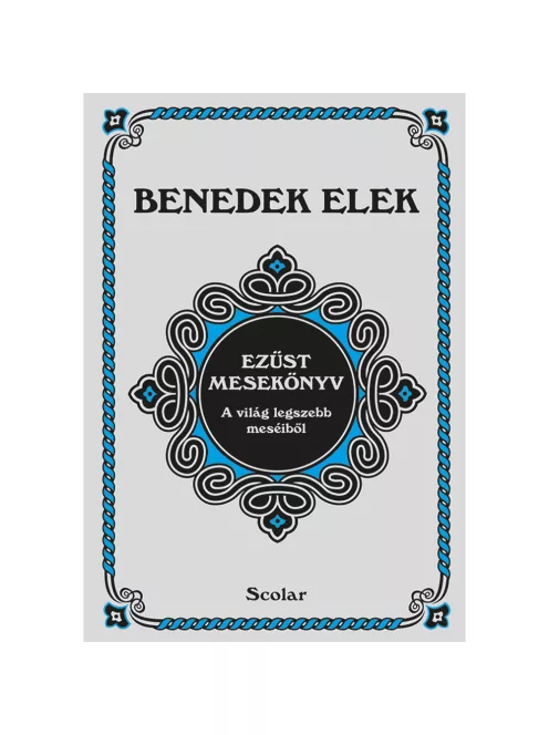 Scolar kiadó - Benedek Elek - Ezüst mesekönyv (2. kiadás)