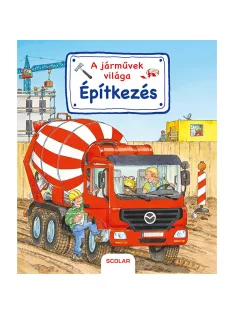   Scolar kiadó - Susanne Gernhäuser - A járművek világa – Építkezés