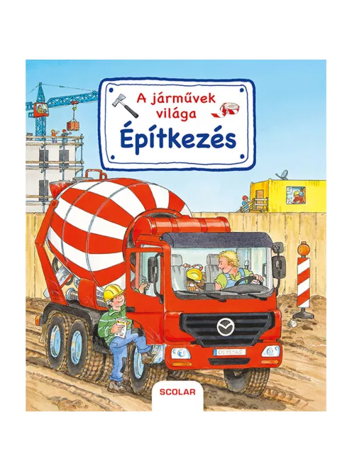 Scolar kiadó - Susanne Gernhäuser - A járművek világa – Építkezés