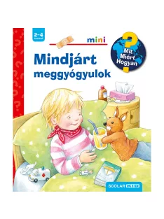   Scolar kiadó - Doris Rübel - Mindjárt meggyógyulok – Mit? Miért? Hogyan? Mini (38.)