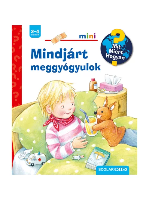 Scolar kiadó - Doris Rübel - Mindjárt meggyógyulok – Mit? Miért? Hogyan? Mini (38.)