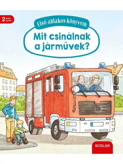 Scolar Kiadó - Mit csinálnak a járművek? - Első ablakos könyvem