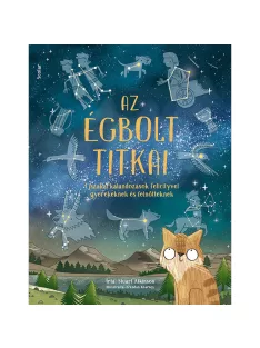   Scolar kiadó - Stuart Atkinson - Az égbolt titkai – Éjszakai kalandozások Felicityvel gyerekeknek és felnőtteknek