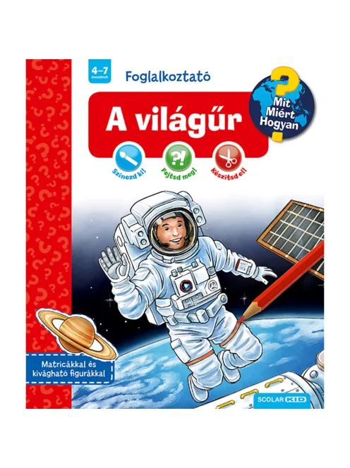 Scolar kiadó - Dominique Conte - A világűr (Mit? Miért? Hogyan? Foglalkoztató)