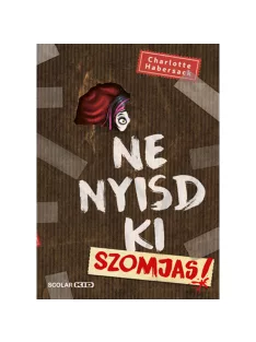   Scolar kiadó - Charlotte Habersack - Ne nyisd ki (3.) – Szomjas