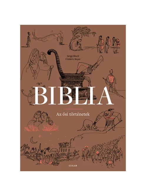 Scolar kiadó - Serge Bloch, Frédéric Boyer - Biblia – Az ősi történetek