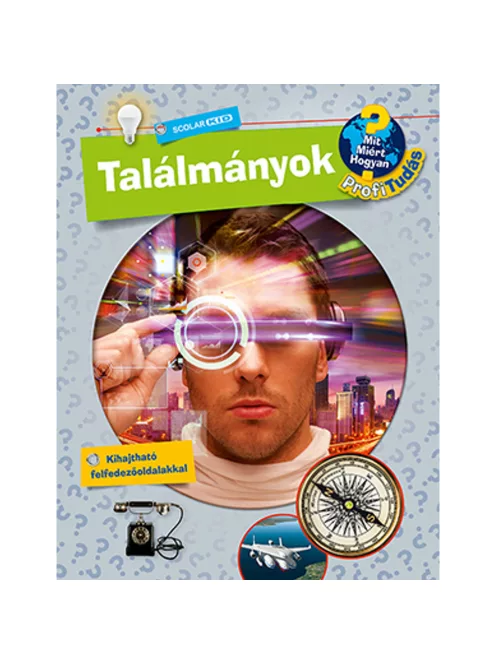 Scolar kiadó - Andrea Schwendemann - Találmányok (Mit? Miért? Hogyan? Profi Tudás)