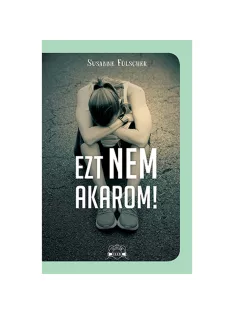 Scolar kiadó - Susanne Fülscher - Ezt nem akarom!
