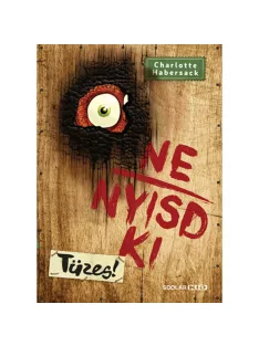   Scolar kiadó - Charlotte Habersack - Ne nyisd ki (4.) – Tüzes