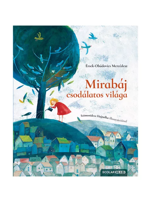 Scolar kiadó - Érsek Mercédesz - Mirabáj csodálatos világa