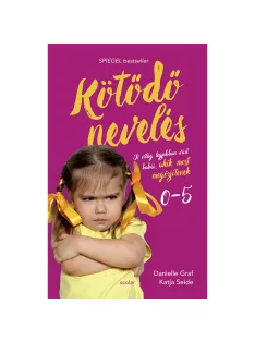  Scolar kiadó - Danielle Graf - Katja Seide - Kötődő nevelés 1. - A világ legjobban várt babái, akik most megőrjítenek