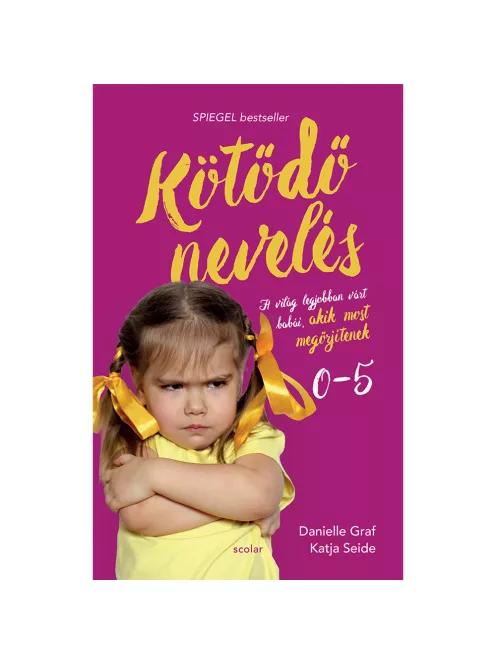 Scolar kiadó - Danielle Graf - Katja Seide - Kötődő nevelés 1. - A világ legjobban várt babái, akik most megőrjítenek