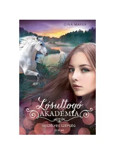   Scolar kiadó - Gina Mayer - Veszélyes szépség (Lósuttogó Akadémia 3.)