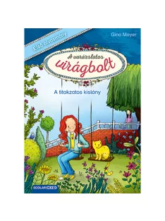   Scolar kiadó - Gina Mayer - A titokzatos kislány (A varázslatos virágbolt 2.)